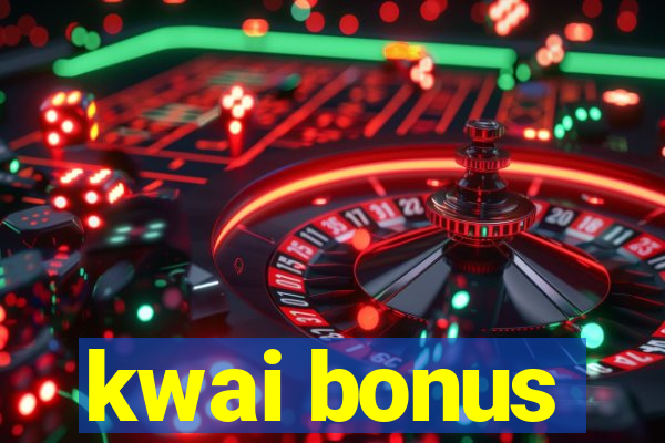 kwai bonus